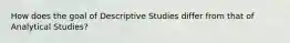 How does the goal of Descriptive Studies differ from that of Analytical Studies?