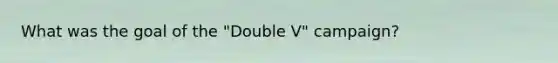 What was the goal of the "Double V" campaign?