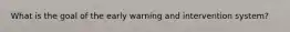 What is the goal of the early warning and intervention system?