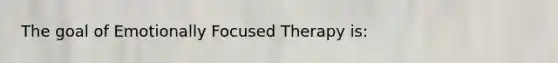 The goal of Emotionally Focused Therapy is:
