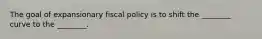 The goal of expansionary fiscal policy is to shift the ________ curve to the ________.