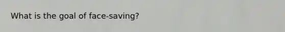 What is the goal of face-saving?