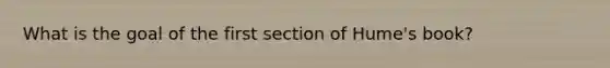 What is the goal of the first section of Hume's book?