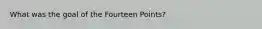 What was the goal of the Fourteen Points?