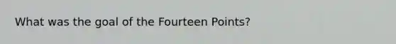 What was the goal of the Fourteen Points?