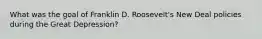 What was the goal of Franklin D. Roosevelt's New Deal policies during the Great Depression?