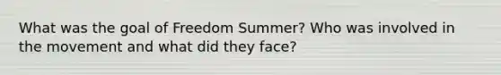 What was the goal of Freedom Summer? Who was involved in the movement and what did they face?