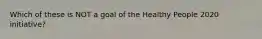 Which of these is NOT a goal of the Healthy People 2020 initiative?