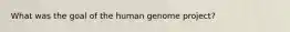 What was the goal of the human genome project?