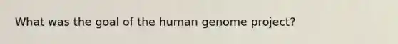 What was the goal of the human genome project?