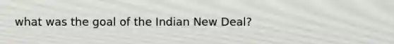 what was the goal of the Indian New Deal?