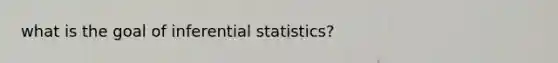 what is the goal of inferential statistics?