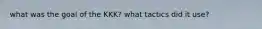 what was the goal of the KKK? what tactics did it use?