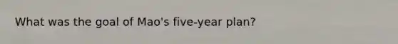 What was the goal of Mao's five-year plan?