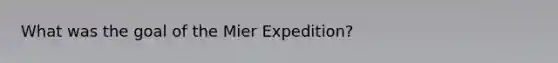 What was the goal of the Mier Expedition?