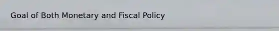 Goal of Both Monetary and Fiscal Policy