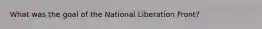 What was the goal of the National Liberation Front?