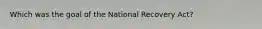 Which was the goal of the National Recovery Act?