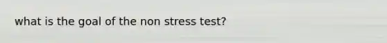 what is the goal of the non stress test?