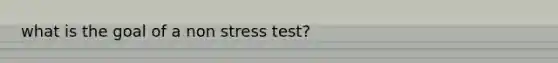 what is the goal of a non stress test?