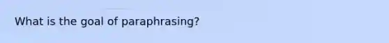 What is the goal of paraphrasing?