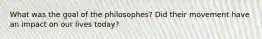 What was the goal of the philosophes? Did their movement have an impact on our lives today?