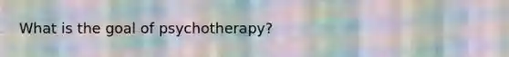 What is the goal of psychotherapy?