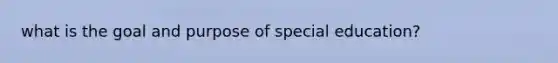 what is the goal and purpose of special education?