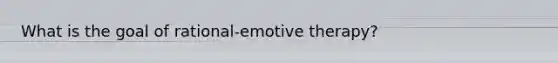 What is the goal of rational-emotive therapy?