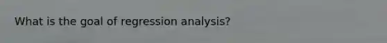 What is the goal of regression analysis?