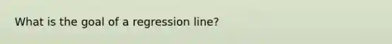 What is the goal of a regression line?