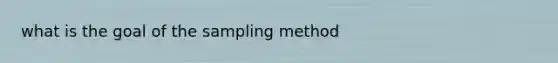 what is the goal of the sampling method