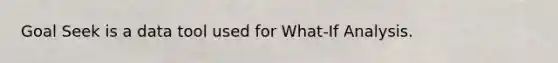 Goal Seek is a data tool used for What-If Analysis.