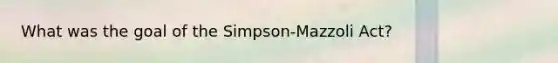 What was the goal of the Simpson-Mazzoli Act?