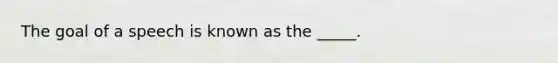 The goal of a speech is known as the _____.