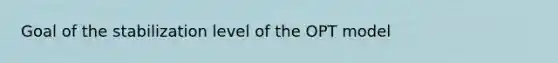 Goal of the stabilization level of the OPT model