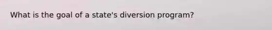 What is the goal of a state's diversion program?