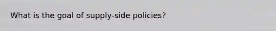 What is the goal of supply-side policies?