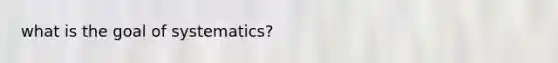 what is the goal of systematics?