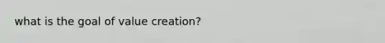 what is the goal of value creation?