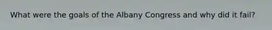 What were the goals of the Albany Congress and why did it fail?