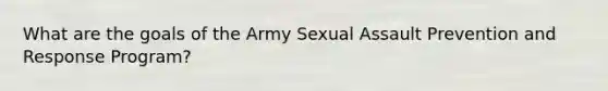 What are the goals of the Army Sexual Assault Prevention and Response Program?