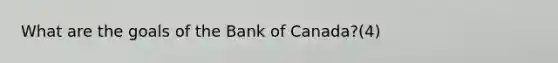 What are the goals of the Bank of Canada?(4)