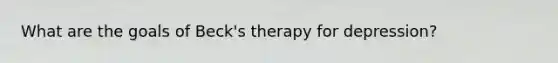 What are the goals of Beck's therapy for depression?