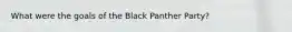 What were the goals of the Black Panther Party?