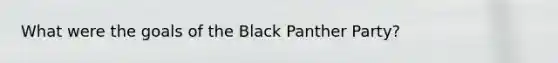 What were the goals of the Black Panther Party?