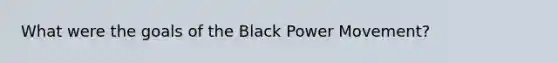 What were the goals of the Black Power Movement?