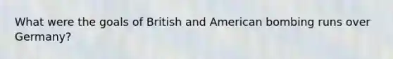 What were the goals of British and American bombing runs over Germany?