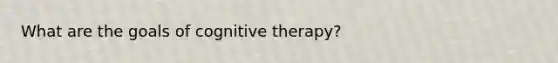 What are the goals of cognitive therapy?