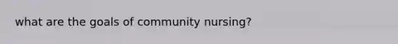 what are the goals of community nursing?